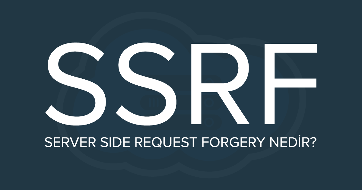 Server Side Request Forgery (SSRF) Nedir? Nasıl Önlem Alınır?